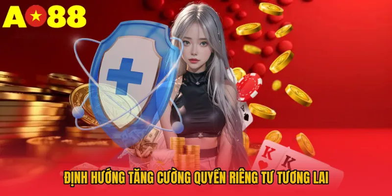 Định hướng tăng cường quyền riêng tư tương lai