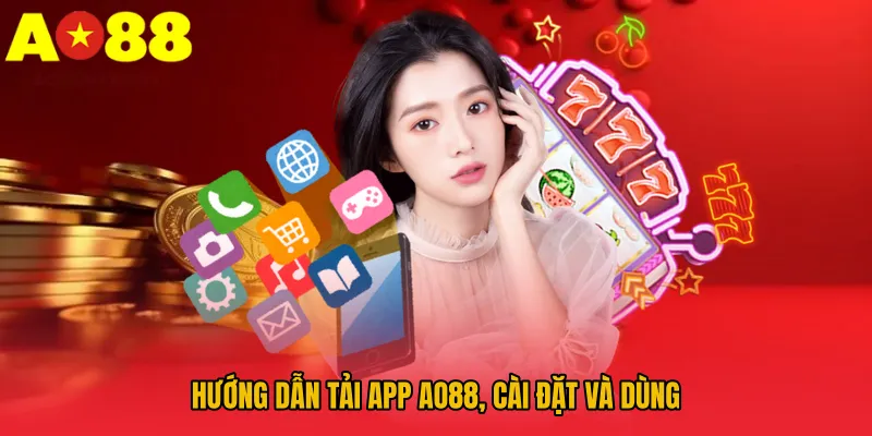 Hướng dẫn tải app AO88, cài đặt và dùng