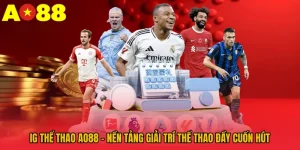 IG Thể Thao AO88 – Nền Tảng Giải Trí Thể Thao Đầy Cuốn Hút